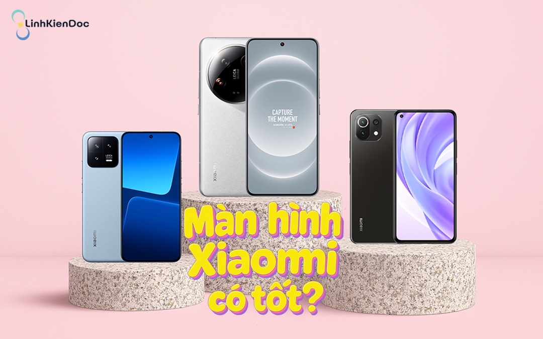 màn hình điện thoại xiaomi có tốt không