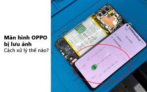 màn hình oppo bị lưu ảnh