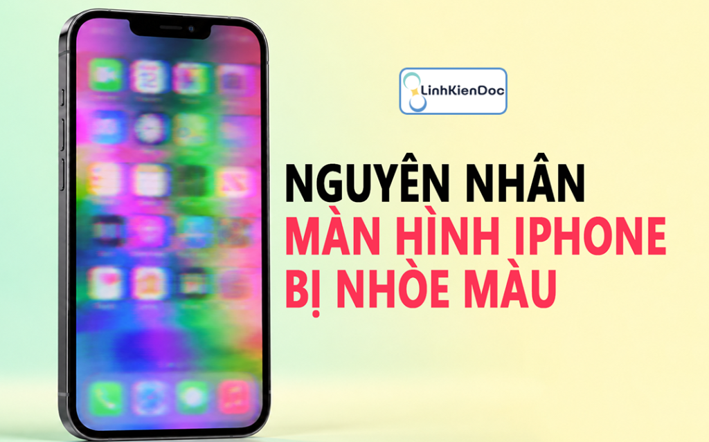 iPhone màn hình điện thoại bị nhòe màu và cách xử lý NHANH 1 Màn hình điện thoại bị nhòe màu trên iPhone và cách xử lý