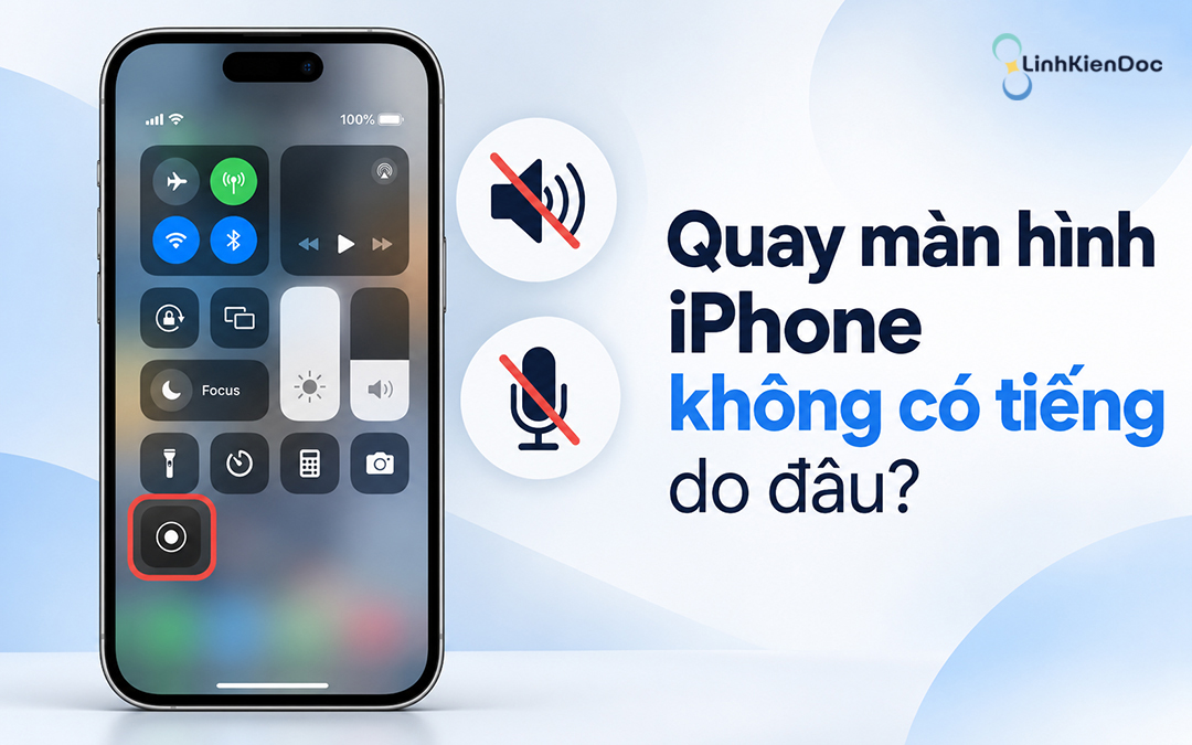 Nguyên nhân quay màn hình iPhone không có tiếng? Cách xử lý 2026
